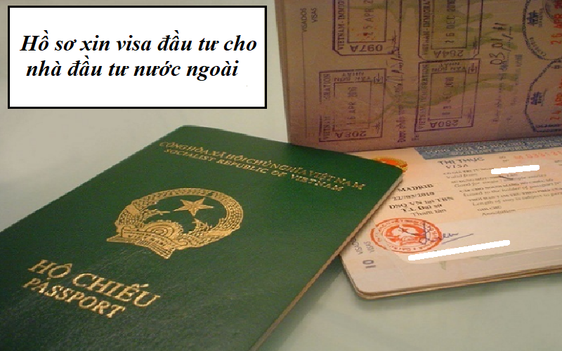 Hồ sơ thủ tục xin visa đầu tư cho người nước ngoài