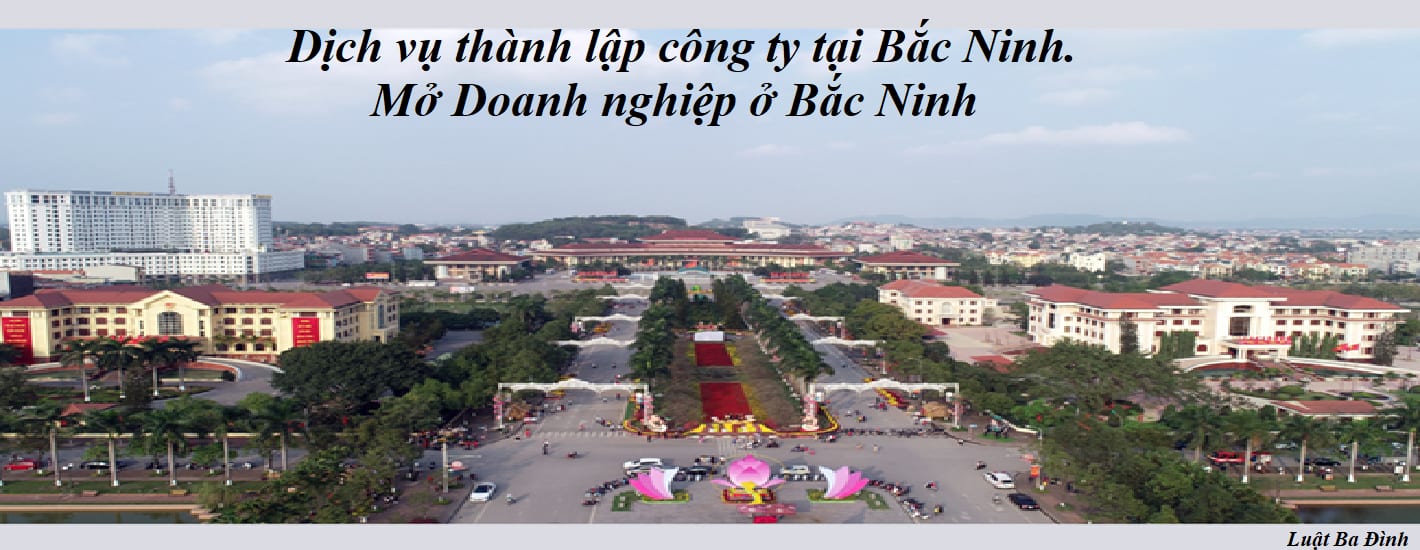Dịch vụ thành lập công ty tại Bắc Ninh. Mở Doanh nghiệp ở Bắc Ninh