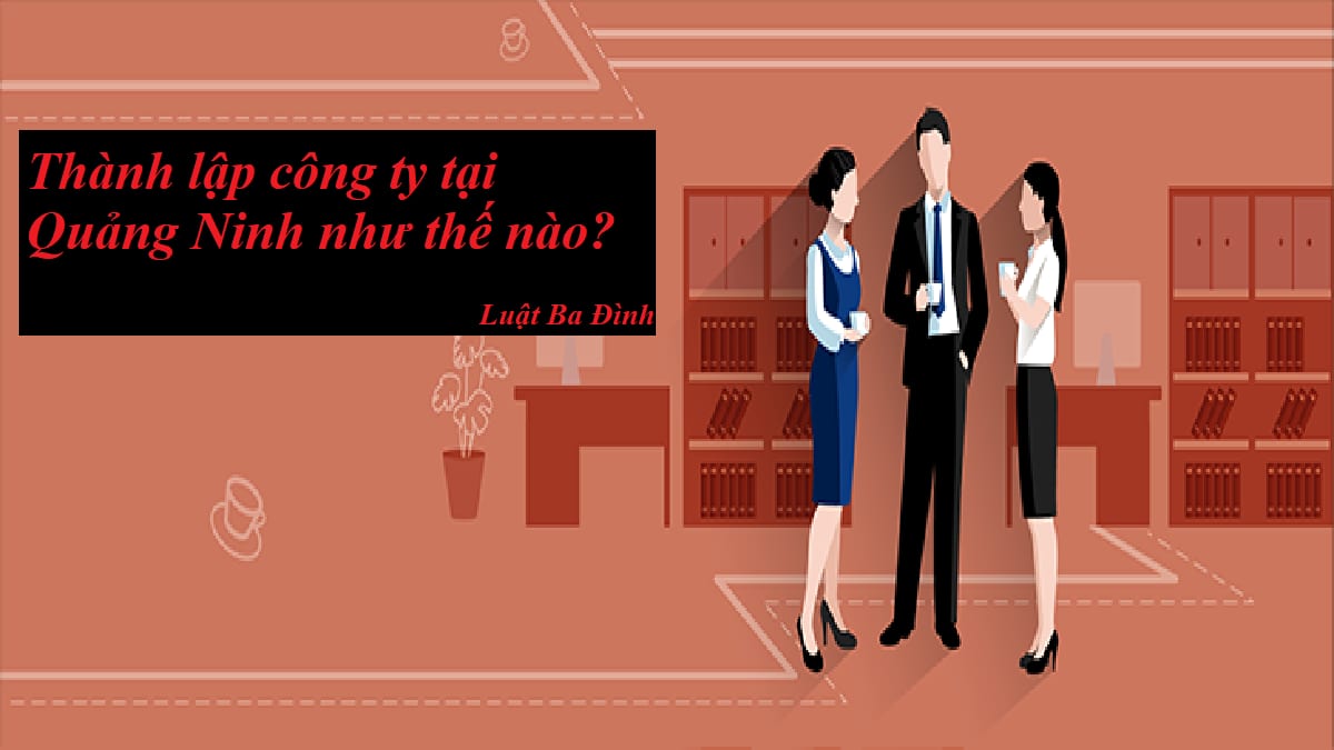 Thành lập công ty tại Quảng Ninh như thế nào?